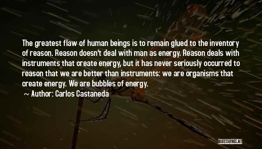 Carlos Castaneda Quotes: The Greatest Flaw Of Human Beings Is To Remain Glued To The Inventory Of Reason. Reason Doesn't Deal With Man