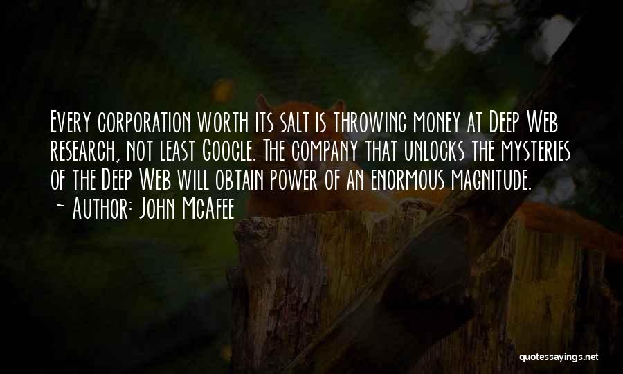 John McAfee Quotes: Every Corporation Worth Its Salt Is Throwing Money At Deep Web Research, Not Least Google. The Company That Unlocks The