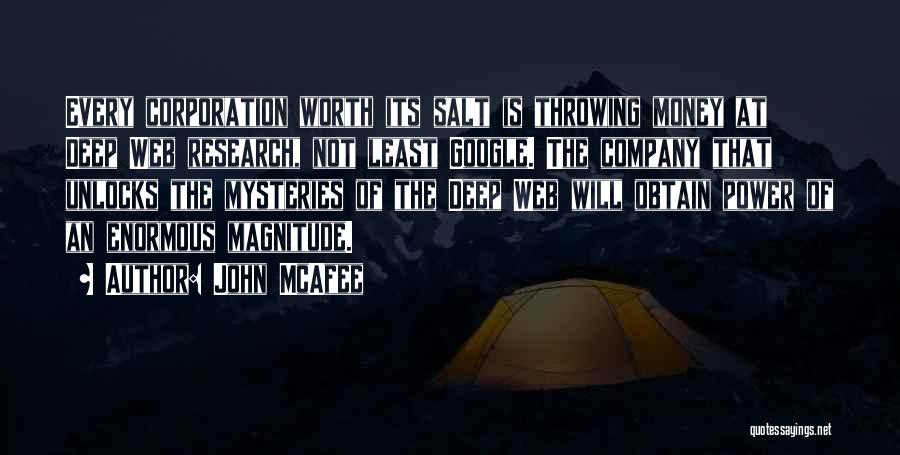 John McAfee Quotes: Every Corporation Worth Its Salt Is Throwing Money At Deep Web Research, Not Least Google. The Company That Unlocks The