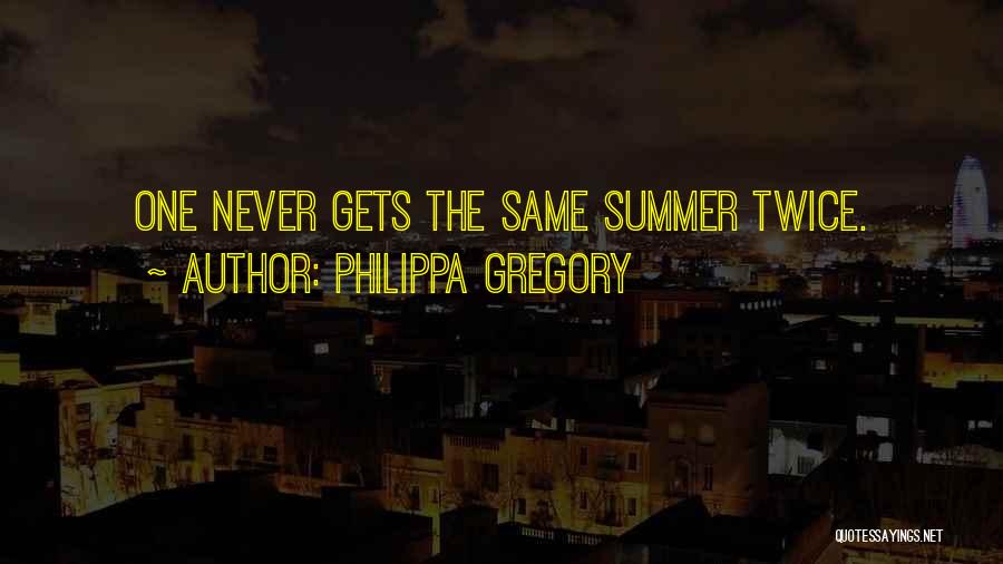 Philippa Gregory Quotes: One Never Gets The Same Summer Twice.