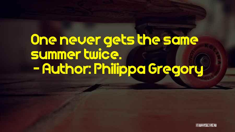 Philippa Gregory Quotes: One Never Gets The Same Summer Twice.