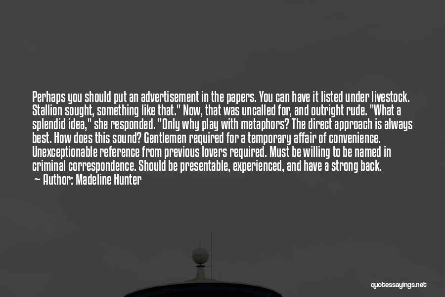 Madeline Hunter Quotes: Perhaps You Should Put An Advertisement In The Papers. You Can Have It Listed Under Livestock. Stallion Sought, Something Like