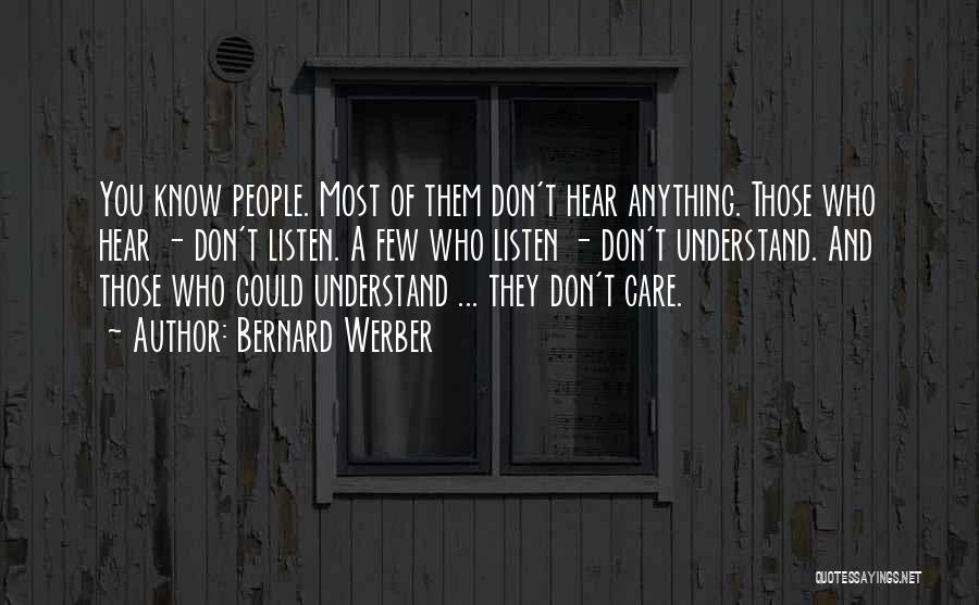 Bernard Werber Quotes: You Know People. Most Of Them Don't Hear Anything. Those Who Hear - Don't Listen. A Few Who Listen -