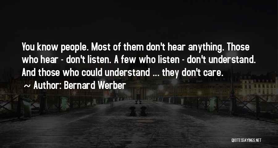 Bernard Werber Quotes: You Know People. Most Of Them Don't Hear Anything. Those Who Hear - Don't Listen. A Few Who Listen -