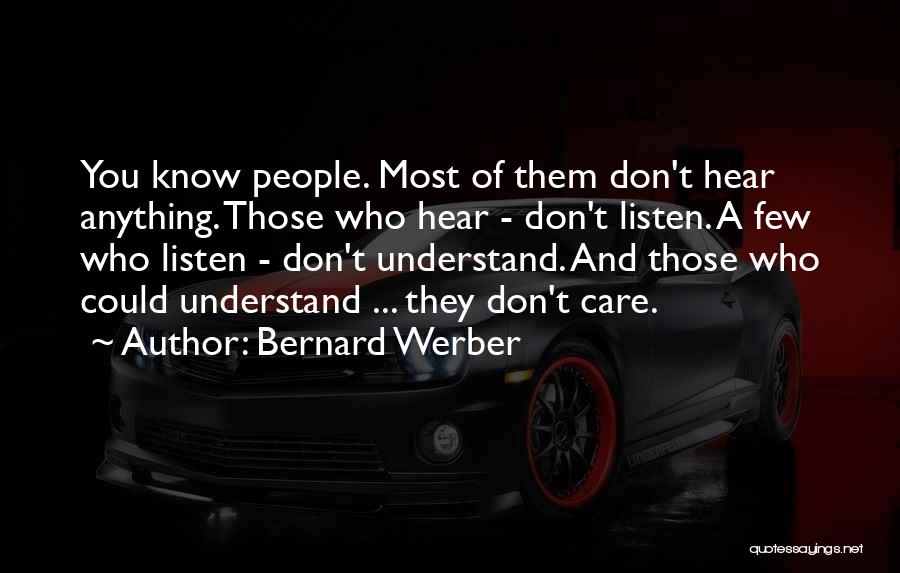 Bernard Werber Quotes: You Know People. Most Of Them Don't Hear Anything. Those Who Hear - Don't Listen. A Few Who Listen -