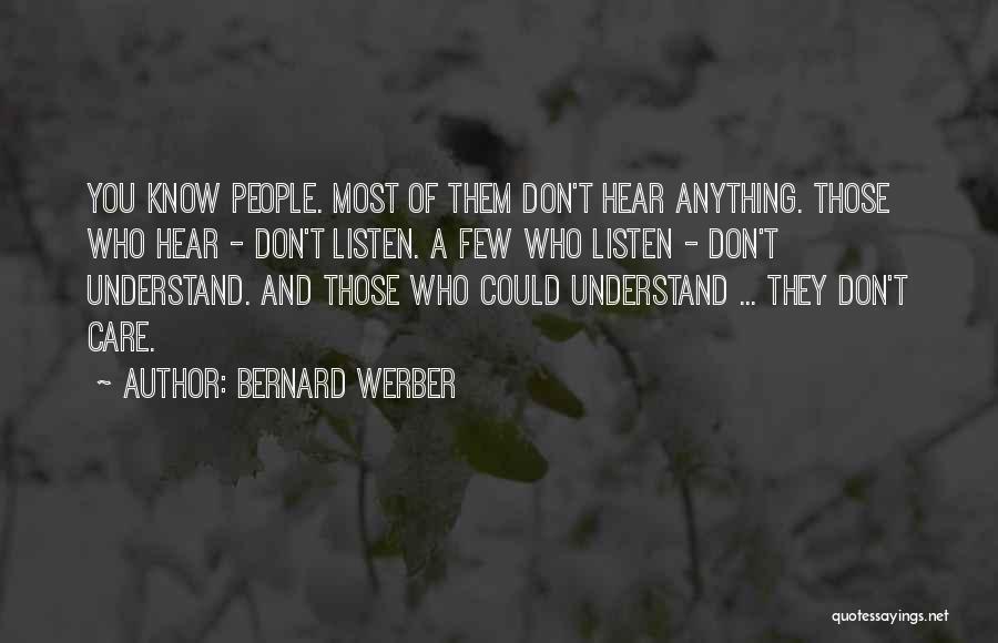 Bernard Werber Quotes: You Know People. Most Of Them Don't Hear Anything. Those Who Hear - Don't Listen. A Few Who Listen -