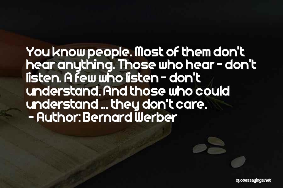 Bernard Werber Quotes: You Know People. Most Of Them Don't Hear Anything. Those Who Hear - Don't Listen. A Few Who Listen -