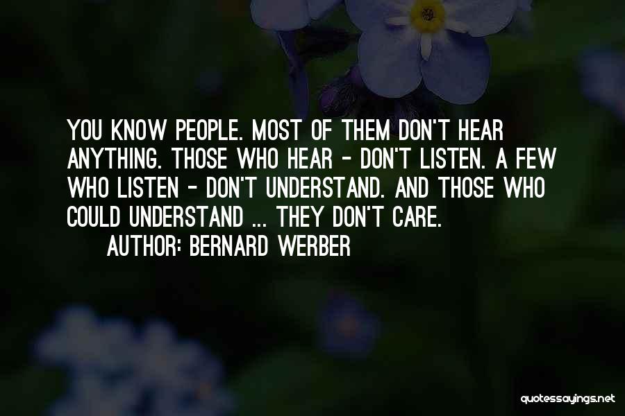 Bernard Werber Quotes: You Know People. Most Of Them Don't Hear Anything. Those Who Hear - Don't Listen. A Few Who Listen -