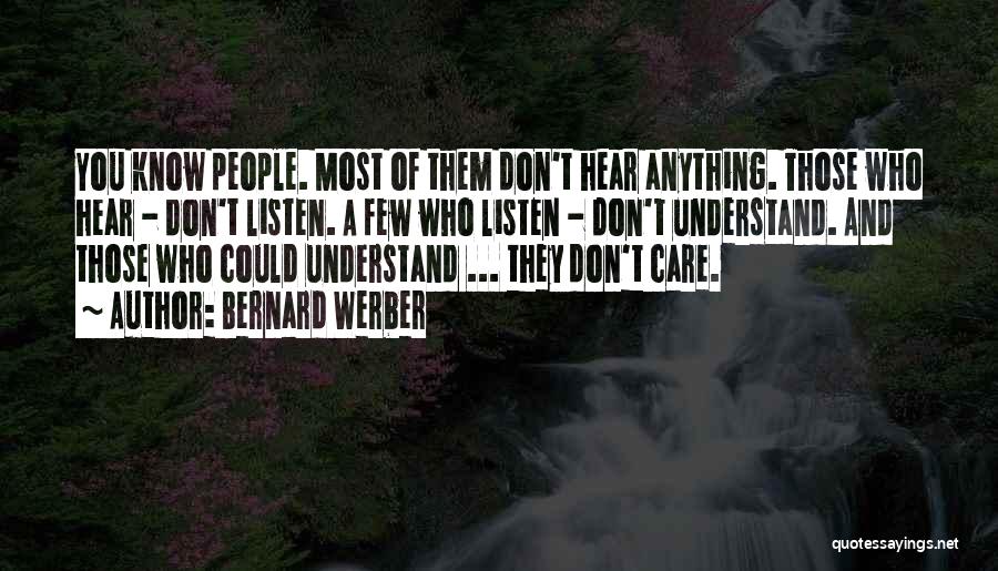 Bernard Werber Quotes: You Know People. Most Of Them Don't Hear Anything. Those Who Hear - Don't Listen. A Few Who Listen -