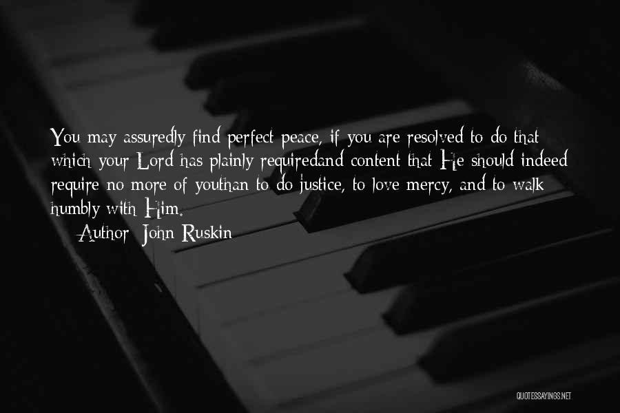 John Ruskin Quotes: You May Assuredly Find Perfect Peace, If You Are Resolved To Do That Which Your Lord Has Plainly Requiredand Content