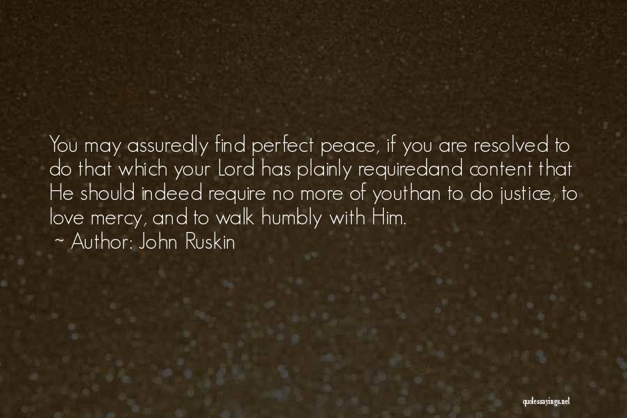 John Ruskin Quotes: You May Assuredly Find Perfect Peace, If You Are Resolved To Do That Which Your Lord Has Plainly Requiredand Content
