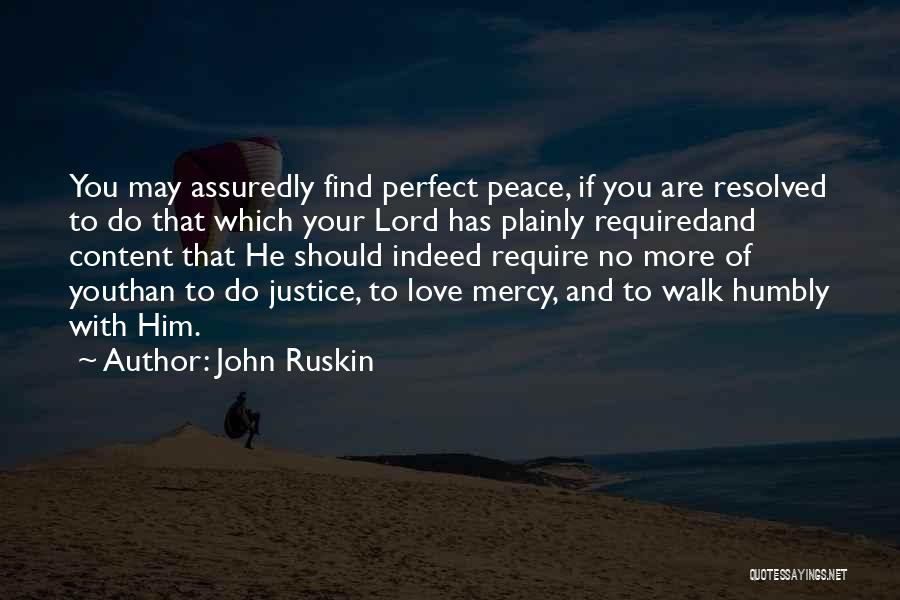 John Ruskin Quotes: You May Assuredly Find Perfect Peace, If You Are Resolved To Do That Which Your Lord Has Plainly Requiredand Content