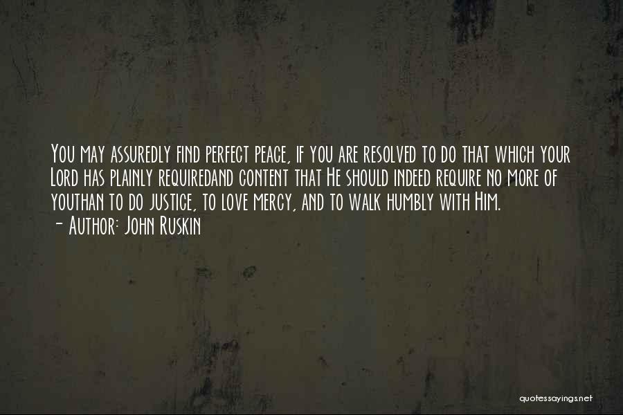 John Ruskin Quotes: You May Assuredly Find Perfect Peace, If You Are Resolved To Do That Which Your Lord Has Plainly Requiredand Content