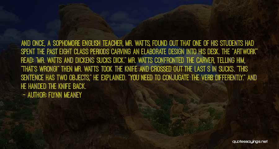 Flynn Meaney Quotes: And Once, A Sophomore English Teacher, Mr. Watts, Found Out That One Of His Students Had Spent The Past Eight