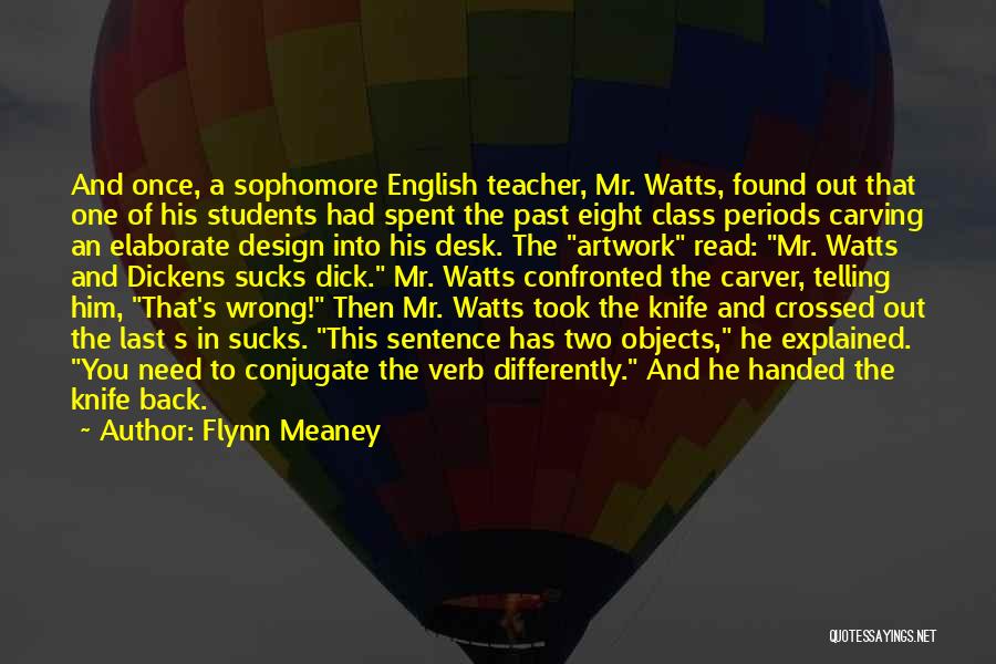 Flynn Meaney Quotes: And Once, A Sophomore English Teacher, Mr. Watts, Found Out That One Of His Students Had Spent The Past Eight