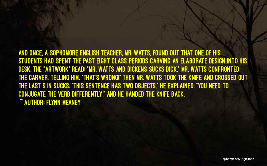 Flynn Meaney Quotes: And Once, A Sophomore English Teacher, Mr. Watts, Found Out That One Of His Students Had Spent The Past Eight