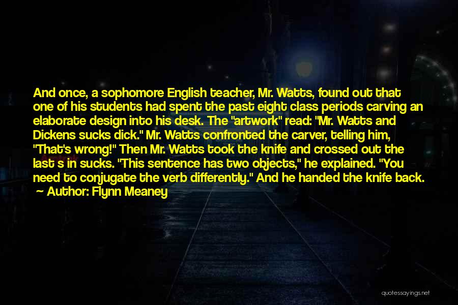 Flynn Meaney Quotes: And Once, A Sophomore English Teacher, Mr. Watts, Found Out That One Of His Students Had Spent The Past Eight