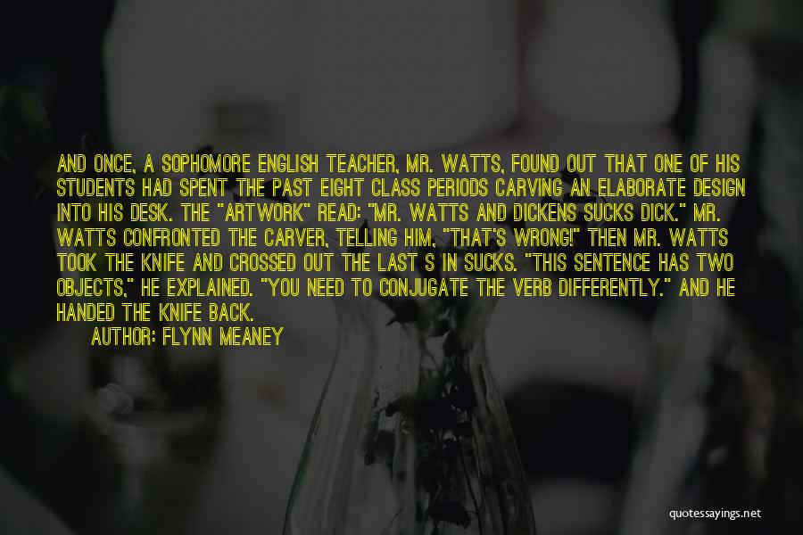 Flynn Meaney Quotes: And Once, A Sophomore English Teacher, Mr. Watts, Found Out That One Of His Students Had Spent The Past Eight