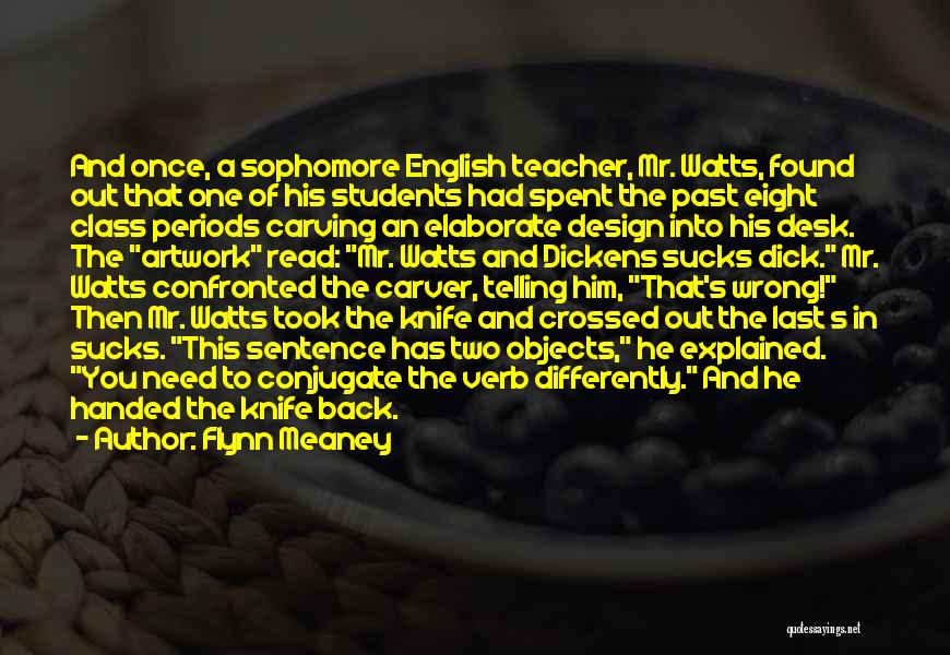 Flynn Meaney Quotes: And Once, A Sophomore English Teacher, Mr. Watts, Found Out That One Of His Students Had Spent The Past Eight