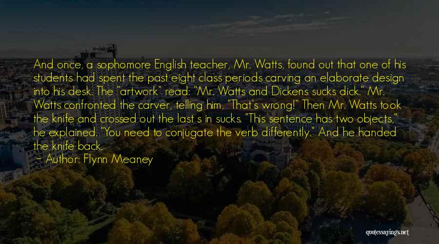 Flynn Meaney Quotes: And Once, A Sophomore English Teacher, Mr. Watts, Found Out That One Of His Students Had Spent The Past Eight