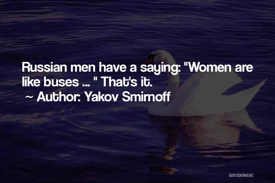 Yakov Smirnoff Quotes: Russian Men Have A Saying: Women Are Like Buses ... That's It.