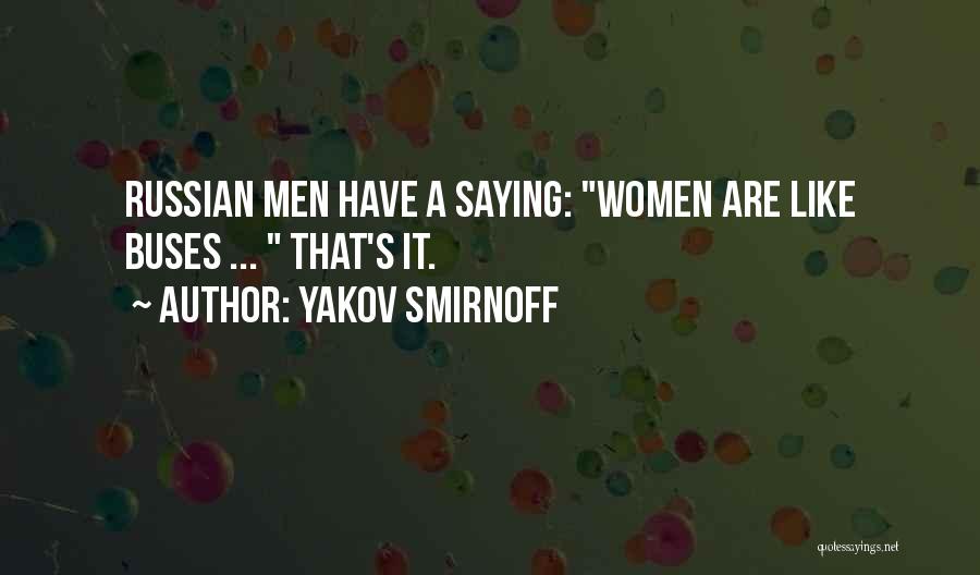 Yakov Smirnoff Quotes: Russian Men Have A Saying: Women Are Like Buses ... That's It.