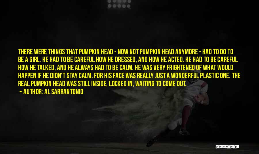 Al Sarrantonio Quotes: There Were Things That Pumpkin Head - Now Not Pumpkin Head Anymore - Had To Do To Be A Girl.