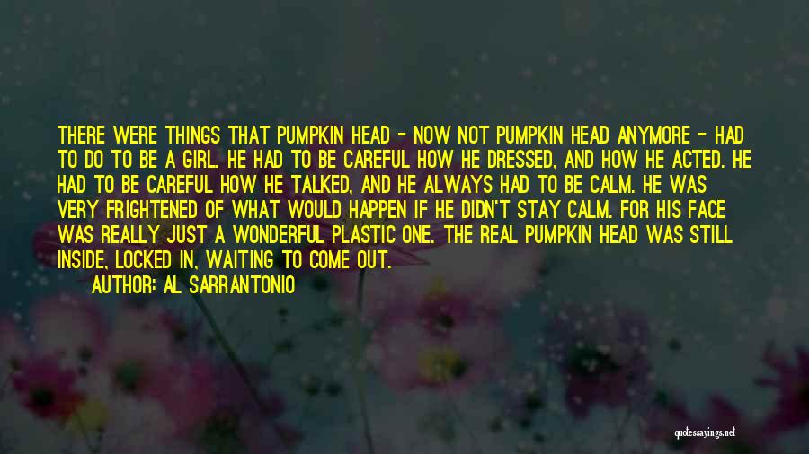 Al Sarrantonio Quotes: There Were Things That Pumpkin Head - Now Not Pumpkin Head Anymore - Had To Do To Be A Girl.