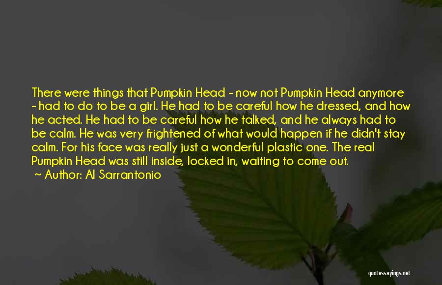 Al Sarrantonio Quotes: There Were Things That Pumpkin Head - Now Not Pumpkin Head Anymore - Had To Do To Be A Girl.