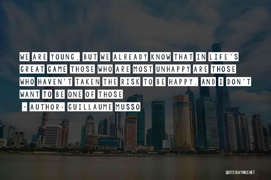 Guillaume Musso Quotes: We Are Young, But We Already Know That In Life's Great Game Those Who Are Most Unhappy Are Those Who