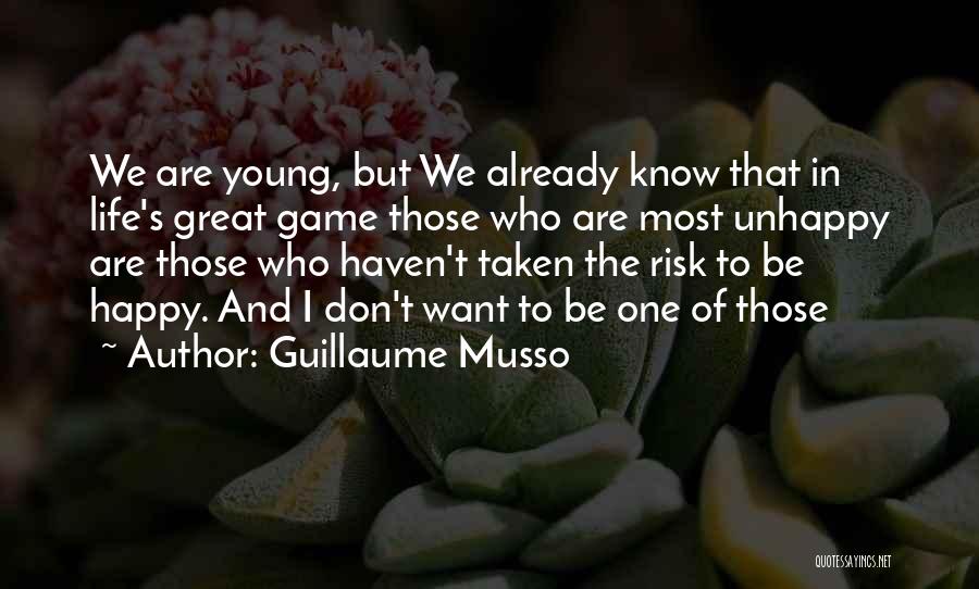 Guillaume Musso Quotes: We Are Young, But We Already Know That In Life's Great Game Those Who Are Most Unhappy Are Those Who