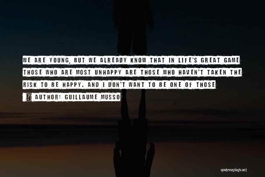 Guillaume Musso Quotes: We Are Young, But We Already Know That In Life's Great Game Those Who Are Most Unhappy Are Those Who