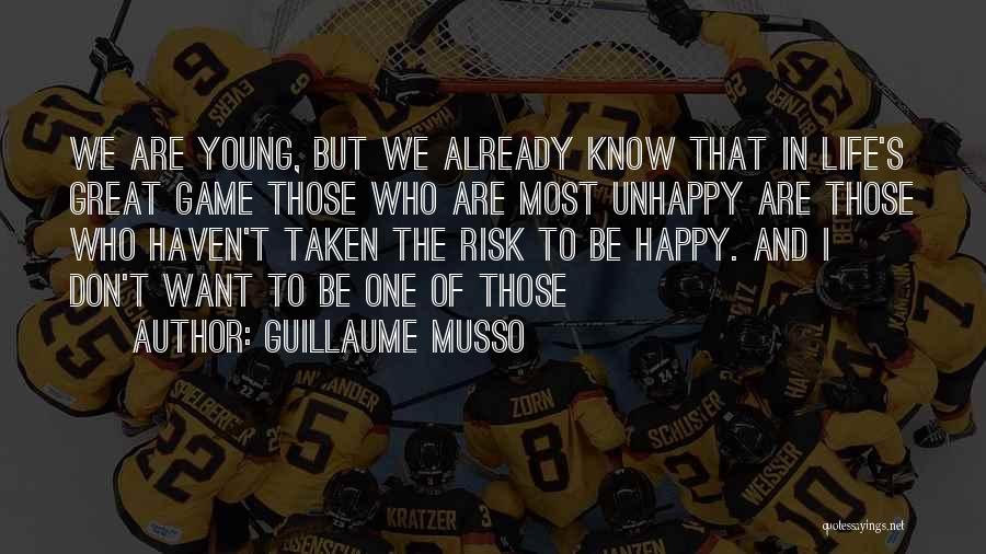 Guillaume Musso Quotes: We Are Young, But We Already Know That In Life's Great Game Those Who Are Most Unhappy Are Those Who