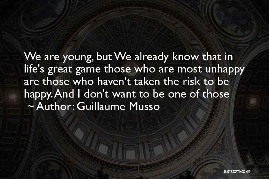 Guillaume Musso Quotes: We Are Young, But We Already Know That In Life's Great Game Those Who Are Most Unhappy Are Those Who