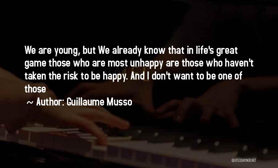 Guillaume Musso Quotes: We Are Young, But We Already Know That In Life's Great Game Those Who Are Most Unhappy Are Those Who