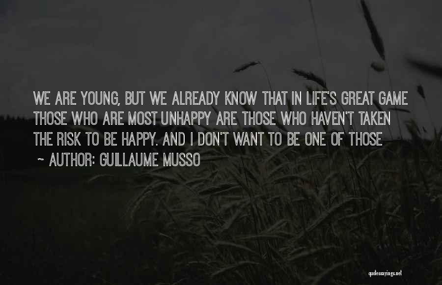 Guillaume Musso Quotes: We Are Young, But We Already Know That In Life's Great Game Those Who Are Most Unhappy Are Those Who