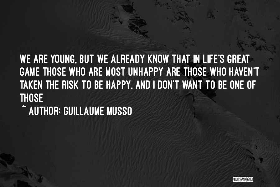 Guillaume Musso Quotes: We Are Young, But We Already Know That In Life's Great Game Those Who Are Most Unhappy Are Those Who