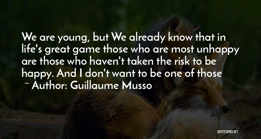 Guillaume Musso Quotes: We Are Young, But We Already Know That In Life's Great Game Those Who Are Most Unhappy Are Those Who