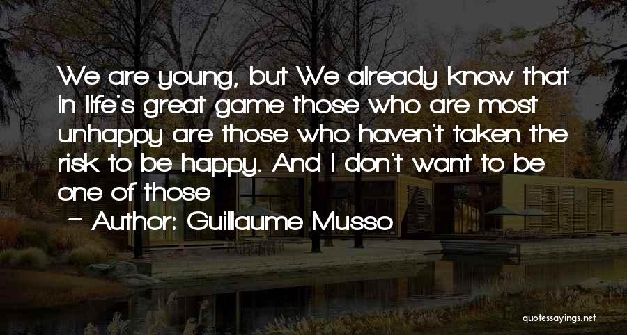 Guillaume Musso Quotes: We Are Young, But We Already Know That In Life's Great Game Those Who Are Most Unhappy Are Those Who