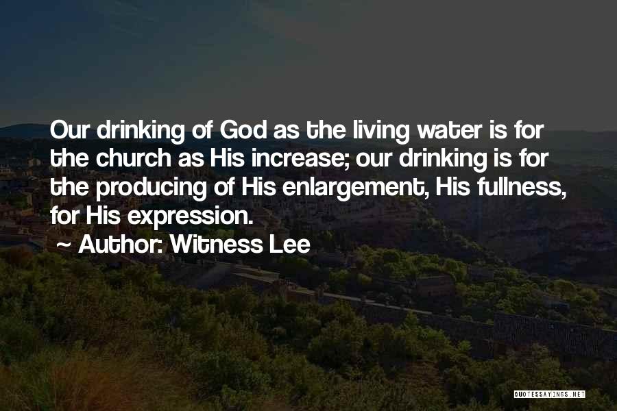 Witness Lee Quotes: Our Drinking Of God As The Living Water Is For The Church As His Increase; Our Drinking Is For The