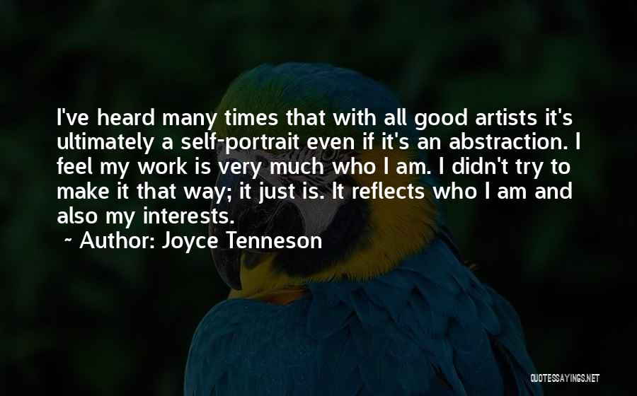 Joyce Tenneson Quotes: I've Heard Many Times That With All Good Artists It's Ultimately A Self-portrait Even If It's An Abstraction. I Feel