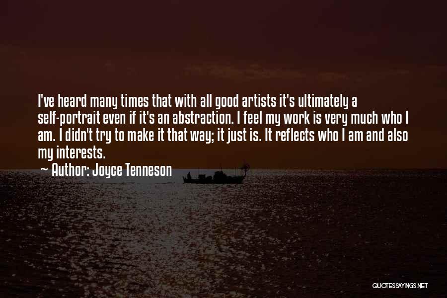 Joyce Tenneson Quotes: I've Heard Many Times That With All Good Artists It's Ultimately A Self-portrait Even If It's An Abstraction. I Feel