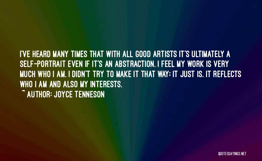 Joyce Tenneson Quotes: I've Heard Many Times That With All Good Artists It's Ultimately A Self-portrait Even If It's An Abstraction. I Feel