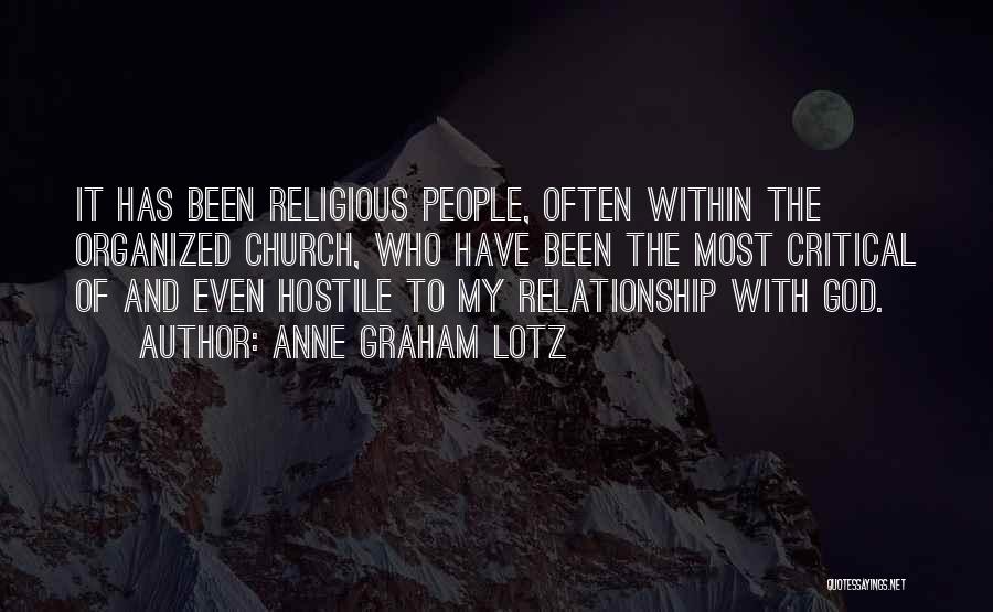 Anne Graham Lotz Quotes: It Has Been Religious People, Often Within The Organized Church, Who Have Been The Most Critical Of And Even Hostile