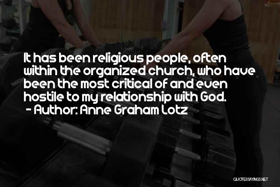 Anne Graham Lotz Quotes: It Has Been Religious People, Often Within The Organized Church, Who Have Been The Most Critical Of And Even Hostile