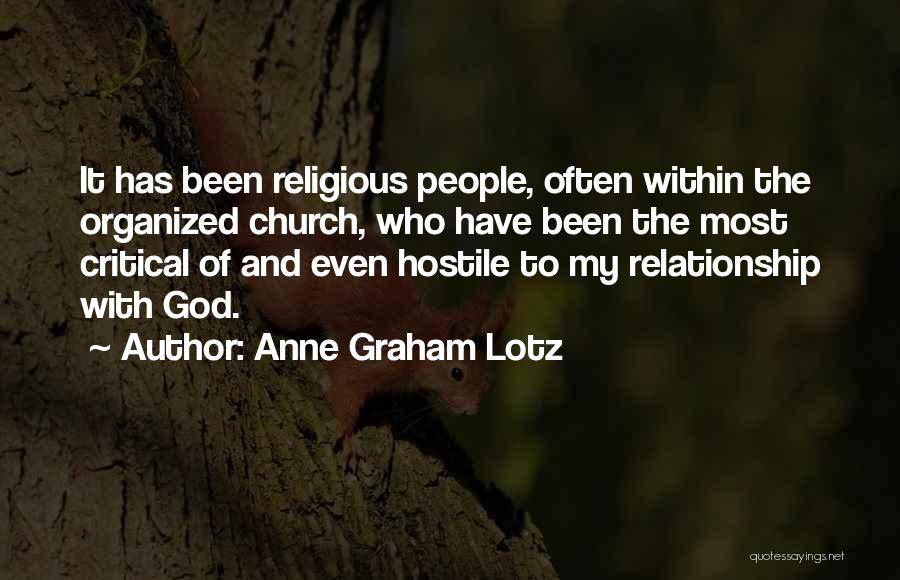 Anne Graham Lotz Quotes: It Has Been Religious People, Often Within The Organized Church, Who Have Been The Most Critical Of And Even Hostile