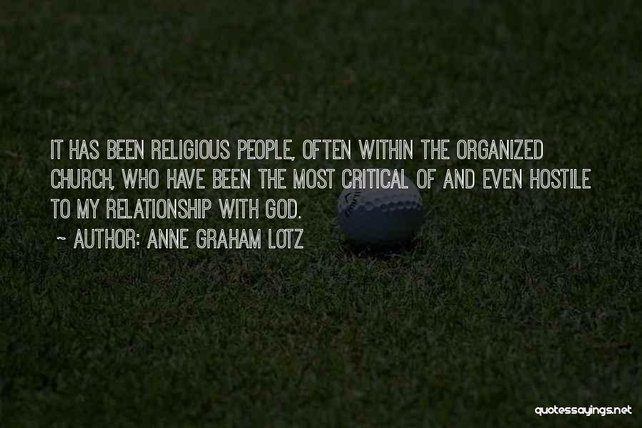 Anne Graham Lotz Quotes: It Has Been Religious People, Often Within The Organized Church, Who Have Been The Most Critical Of And Even Hostile