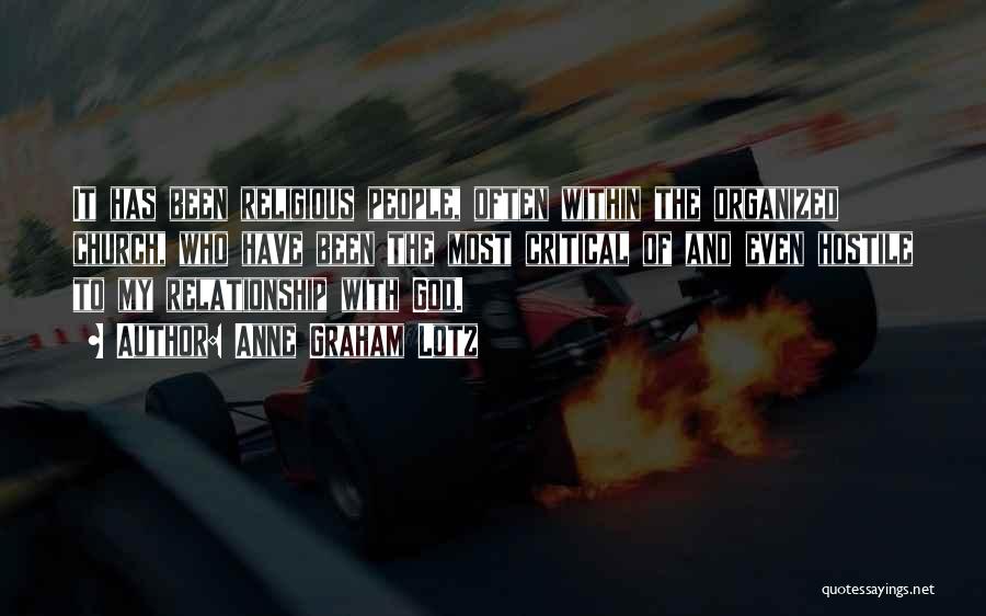 Anne Graham Lotz Quotes: It Has Been Religious People, Often Within The Organized Church, Who Have Been The Most Critical Of And Even Hostile