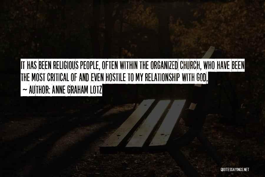 Anne Graham Lotz Quotes: It Has Been Religious People, Often Within The Organized Church, Who Have Been The Most Critical Of And Even Hostile