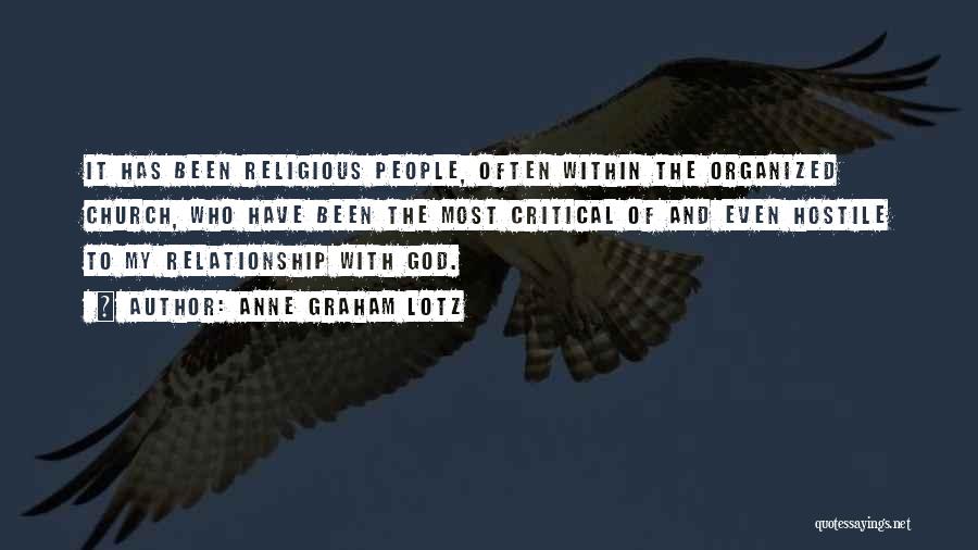 Anne Graham Lotz Quotes: It Has Been Religious People, Often Within The Organized Church, Who Have Been The Most Critical Of And Even Hostile